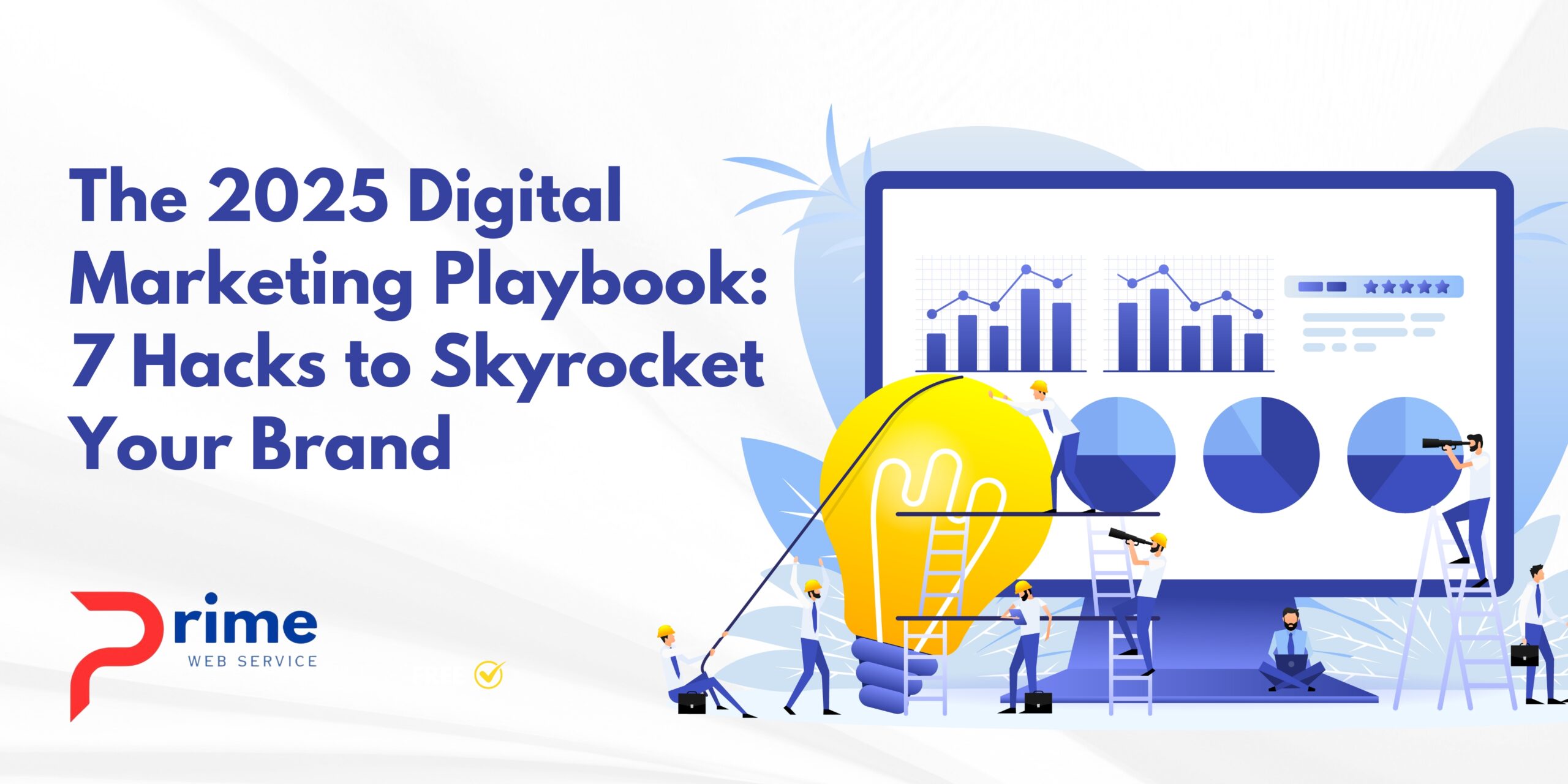 The 2025 Digital Marketing Playbook: 10 Hacks to Skyrocket Your Brand